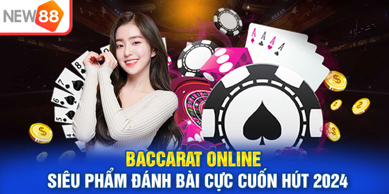 Baccarat Online: Siêu Phẩm Đánh Bài Cực Cuốn Hút 2024