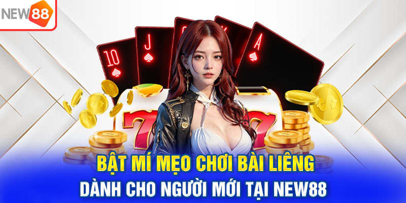 Bật Mí Mẹo Chơi Bài Liêng Dành Cho Người Mới Tại NEW88