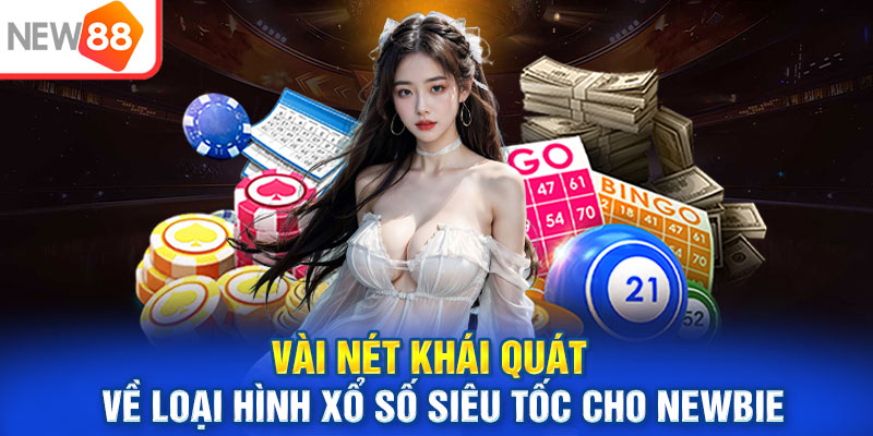 Vài nét khái quát về loại hình xổ số siêu tốc cho newbie