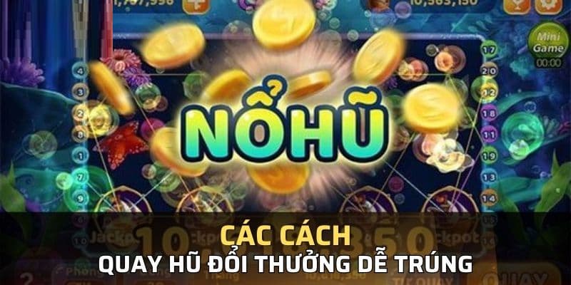 Những cách chơi quay hũ dễ thắng mà các người chơi mới cần nắm rõ